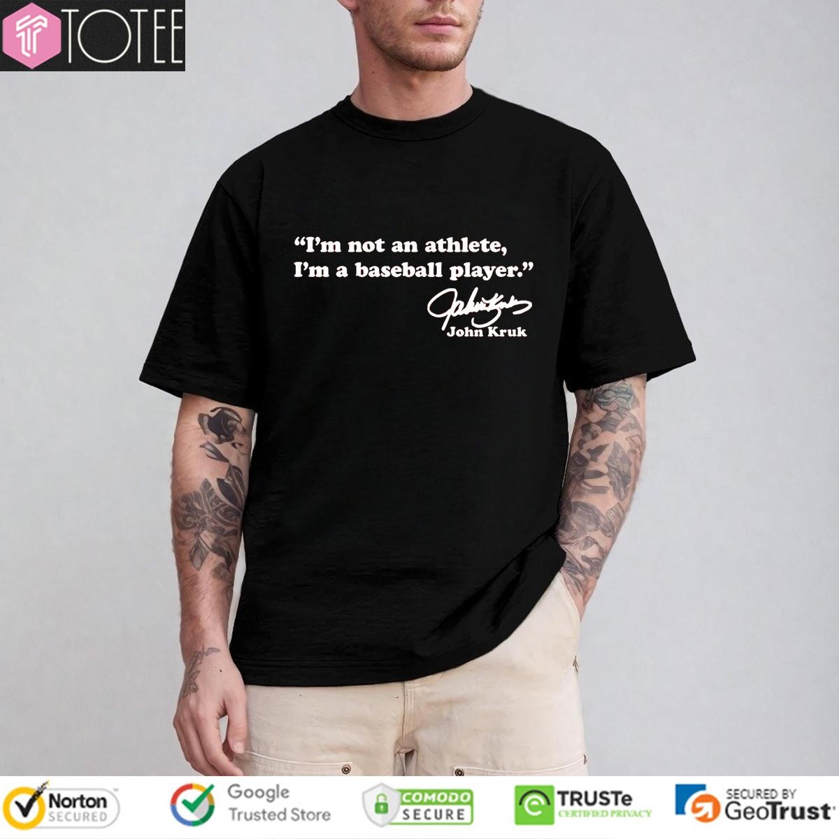 Im Not An Athlete Im A Baseball Player John Kruk Signature T-shirt