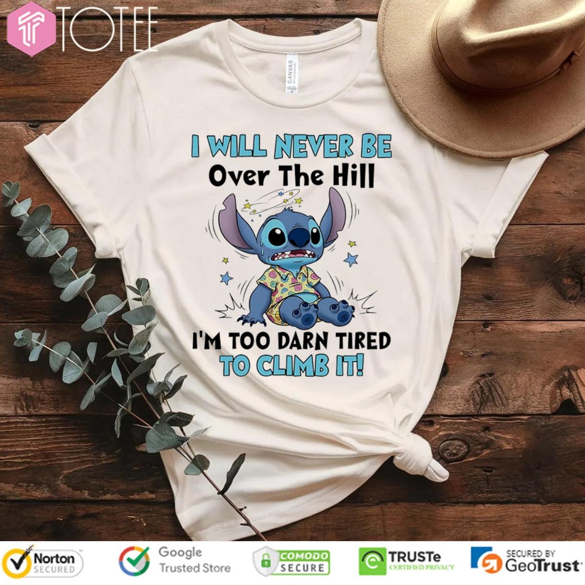 Stitch I Will Never Be Over The Hill Im Too Darn Tired To Climb It T-shirt