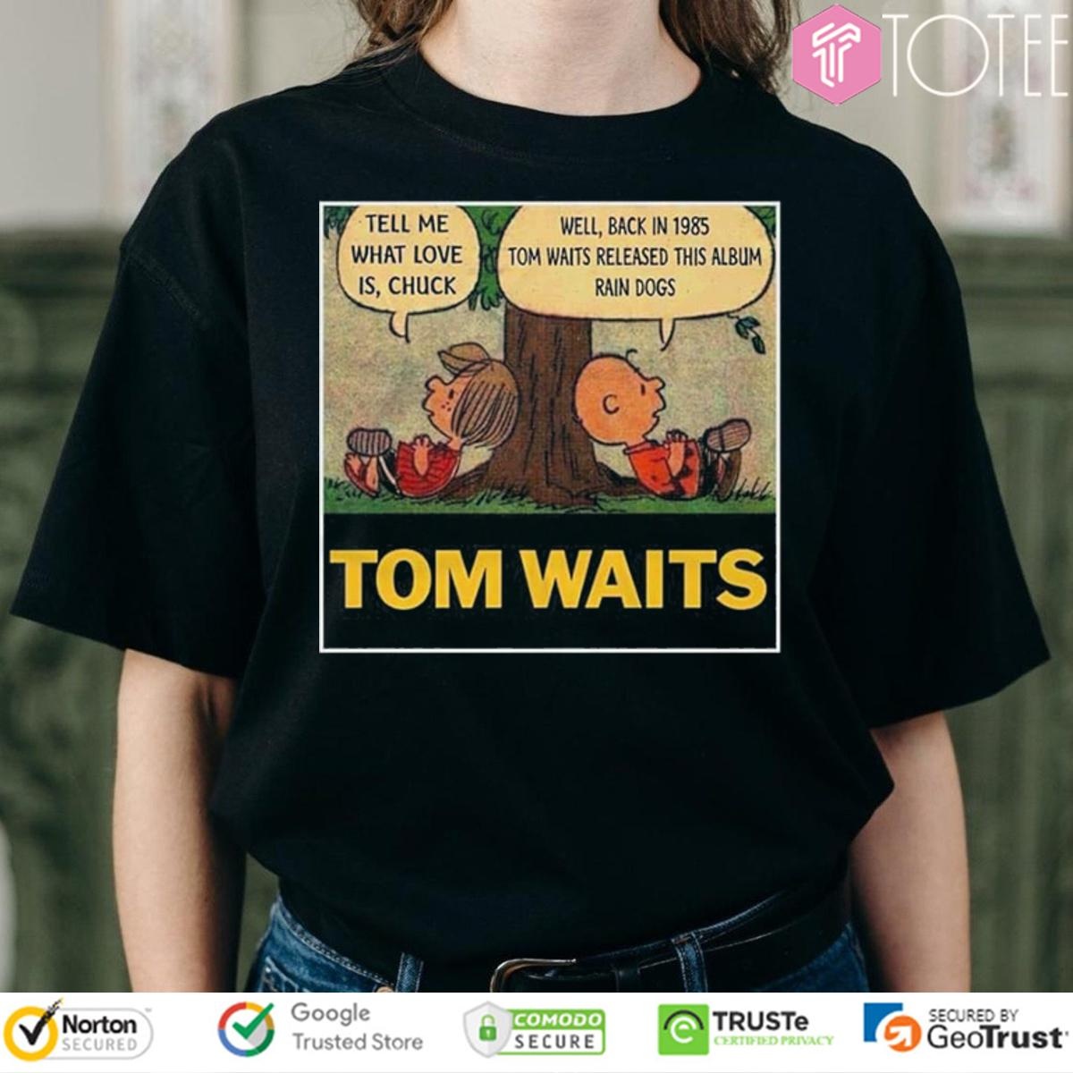 Peanuts Tom Waits Tell Me What Love Is Chuck Rain Dogs Album Shirt